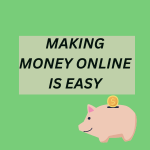 MAKING MONEY ONLINE IS EASY