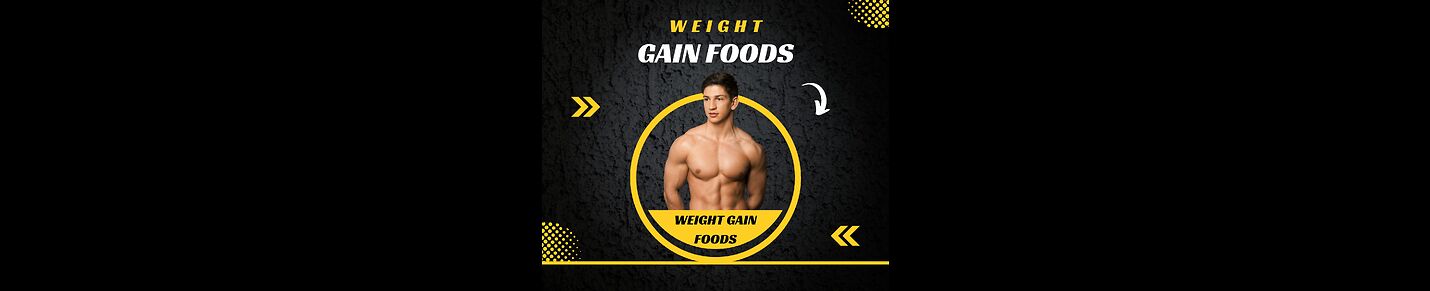 Weight gain foods
