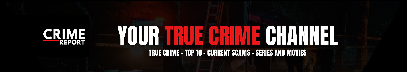 CRIME REPORT - TRUE CRIME