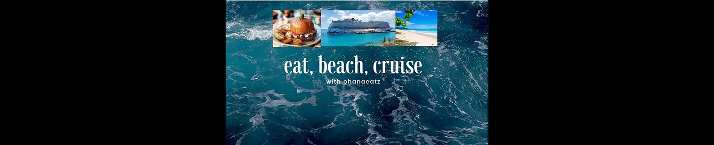 Eat, Beach, Cruise with Ohanaeatz