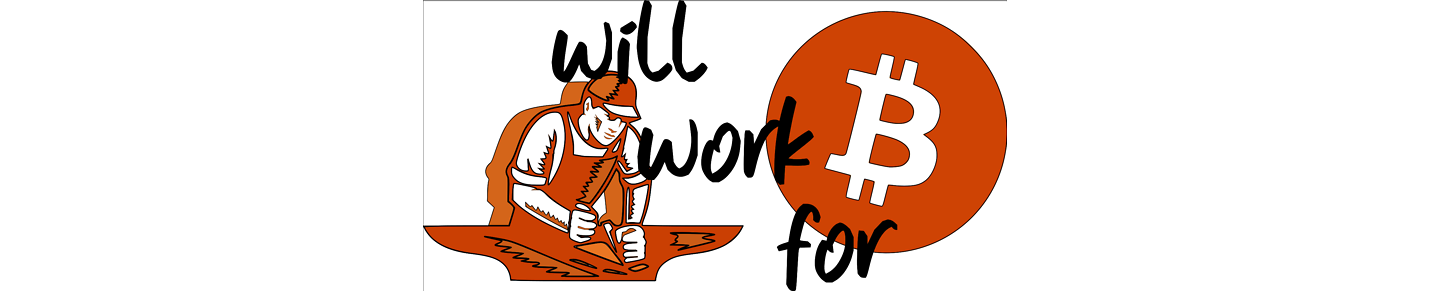 Will Work For Bitcoin
