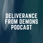 Deliverance From Demons Podcast