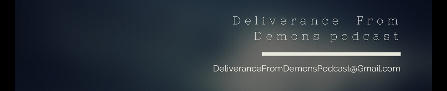 Deliverance From Demons Podcast