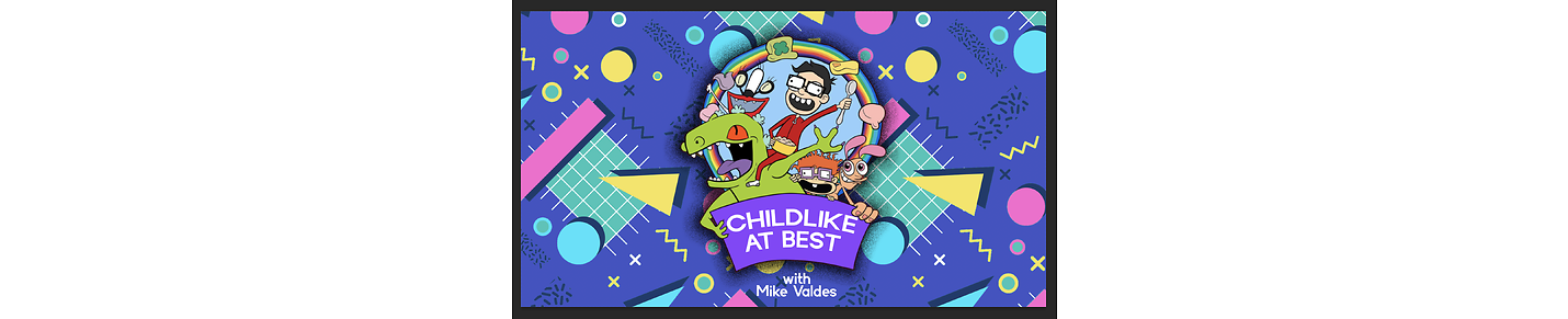 Childlike At Best with Mike Valdes