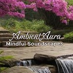 Ambient Aura Mindful Soundscapes