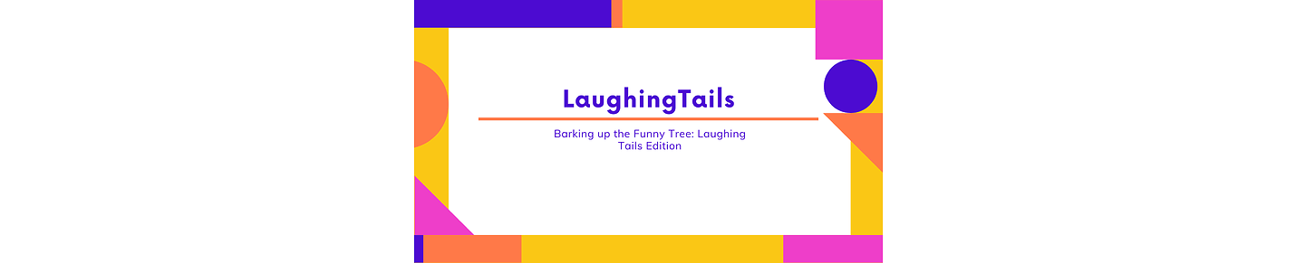 "Barking up the Funny Tree: Laughing Tails Edition"