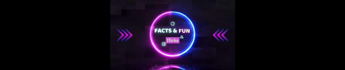 Facts & Fun Flicks