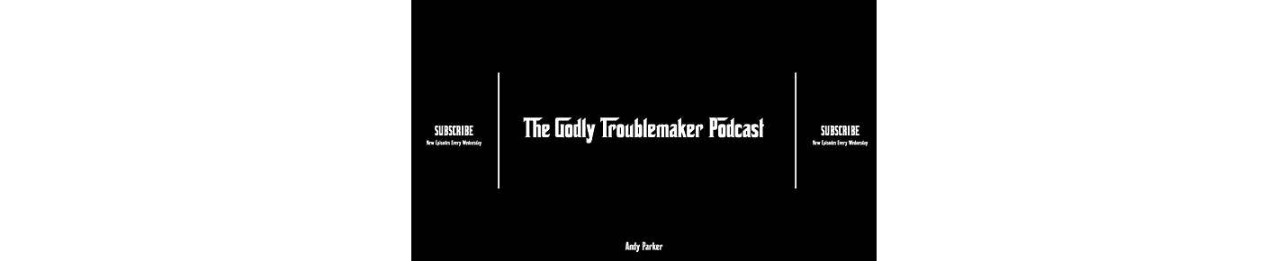 The Godly Troublemaker Podcast