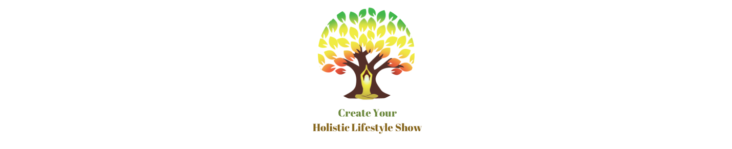 Create Your Holistic Lifestyle Show