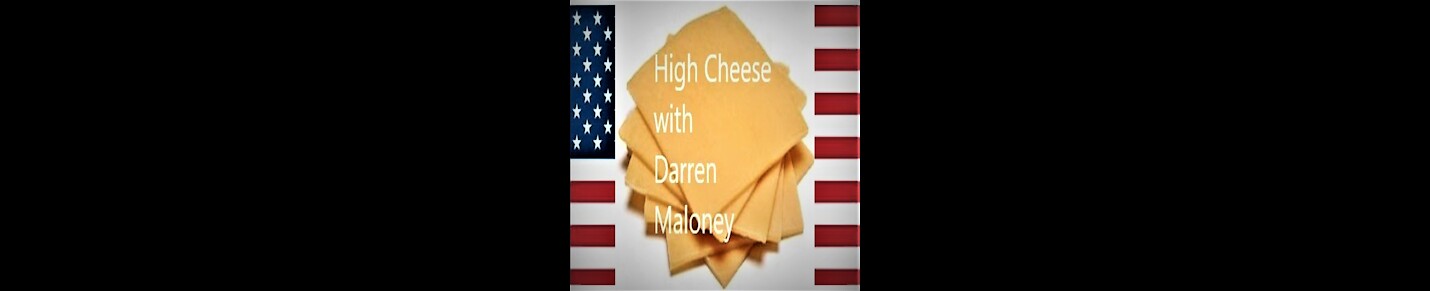 High Cheese with Darren Maloney