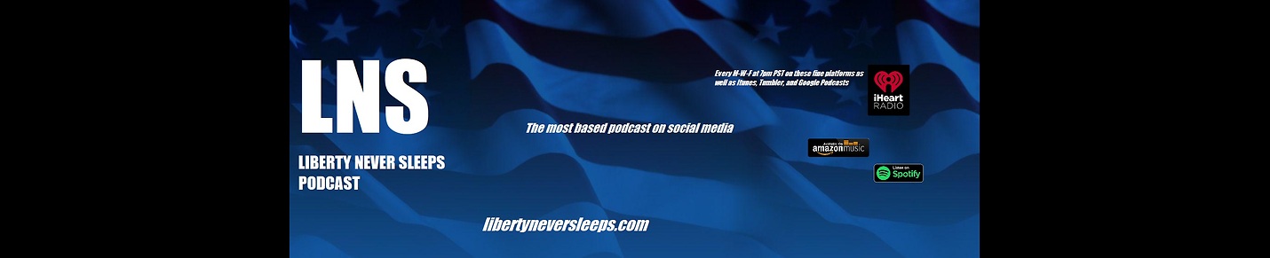 Liberty Never Sleeps Patriot Podcast