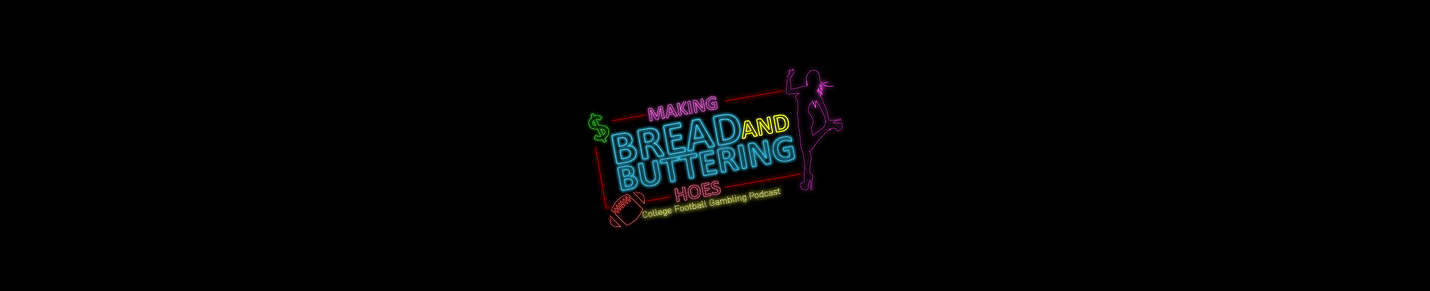 Making Bread and Buttering Hoes: College Football Gambling Podcast