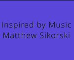 Inspired by Music Matthew Sikorski