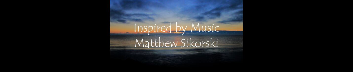 Inspired by Music Matthew Sikorski