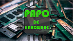 PAPO DE HARDWARE