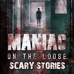 Maniac on the Loose - Scary Stories