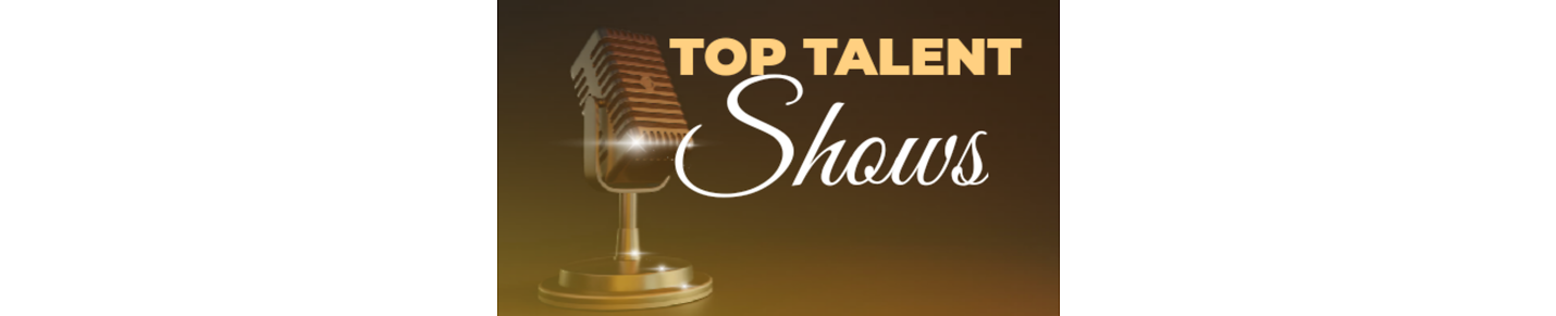 TOP TALENT SHOWS