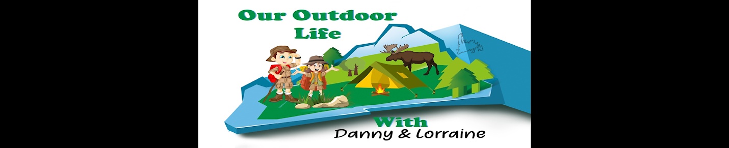 Our Outdoor Life With Danny & Lorraine
