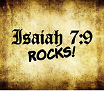 Isaiah 7:9 Rocks!