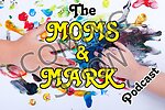 The Moms & Mark Podcast