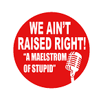 We Ain't Raised Right Podcast