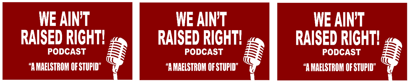 We Ain't Raised Right Podcast