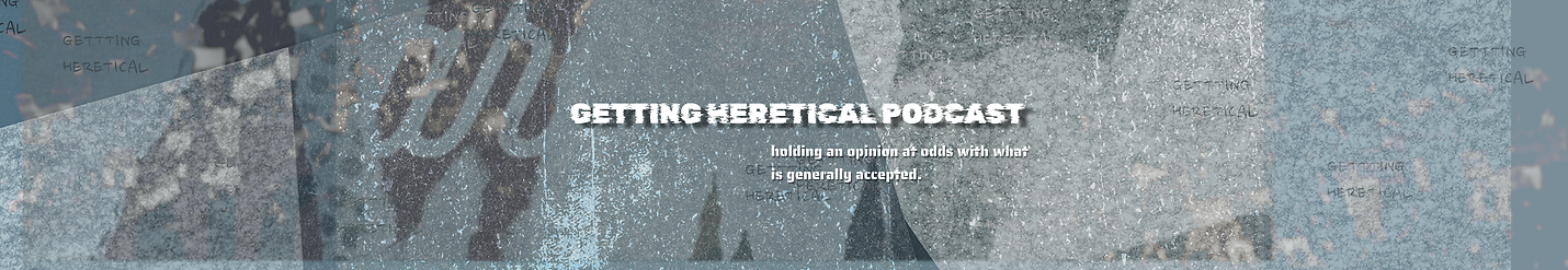 Getting Heretical Podcast