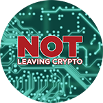 Not Leaving Crypto