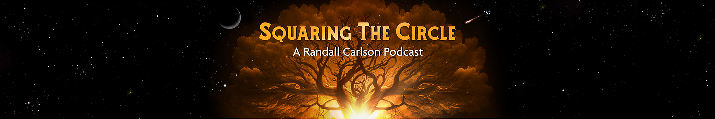 Squaring The Circle, A Randall Carlson Podcast