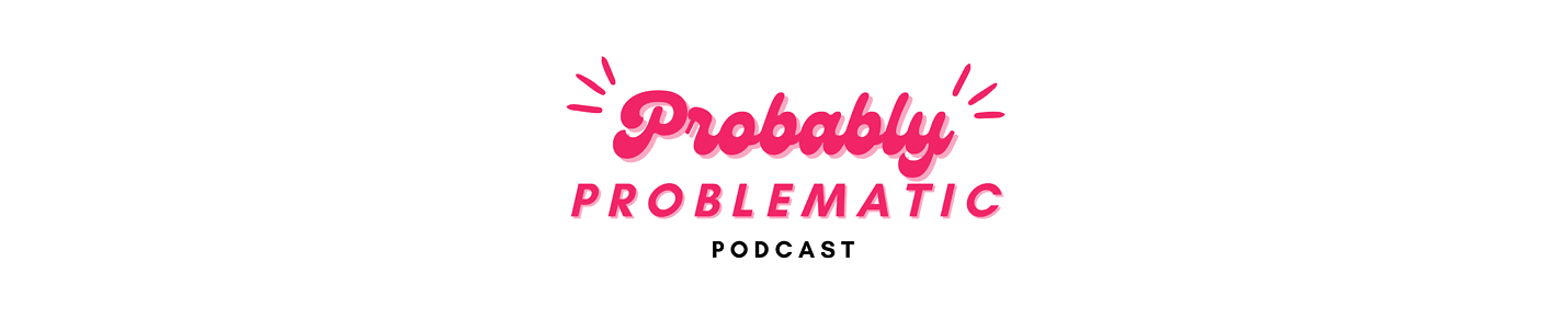 Probably Problematic Podcast