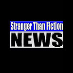 STRANGER THAN FICTION NEWS