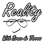 Reality with Bruce de Torres