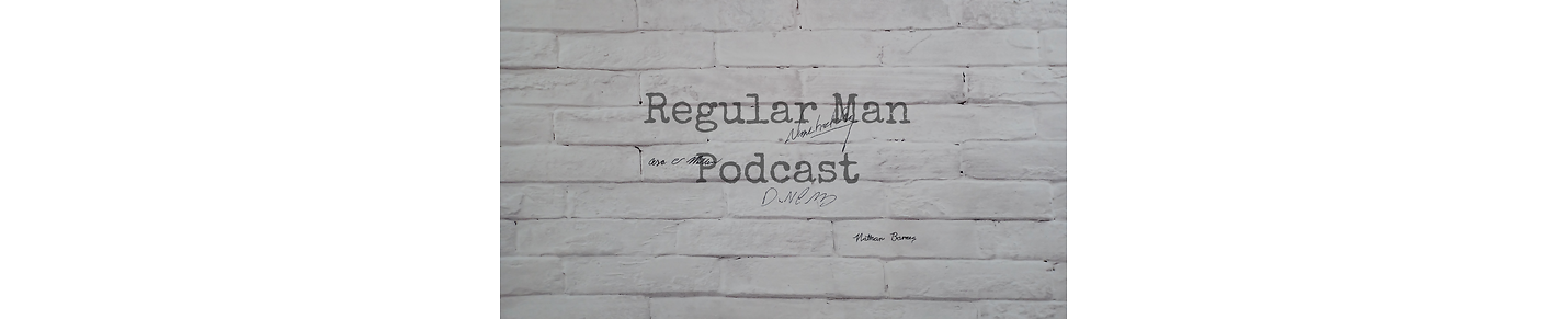 The Regular Man Podcast