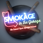 Smokage In The Garage: The Casual Cigar Lifestyle Podcast