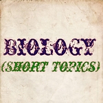 BIOLOGY (Short Topics)