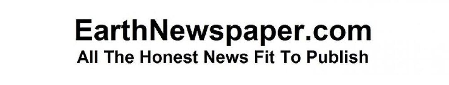 EarthNewspaper.com All The Honest News Fit To Publish