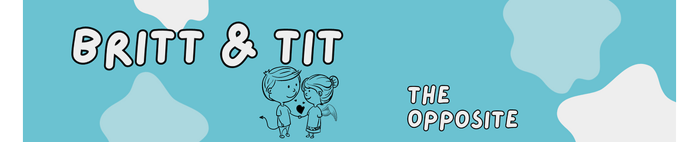 Britt and Tit: The Opposite