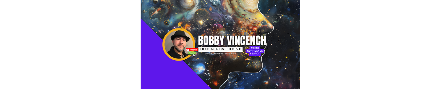 Free Minds Thrive  |  Bobby Vincench