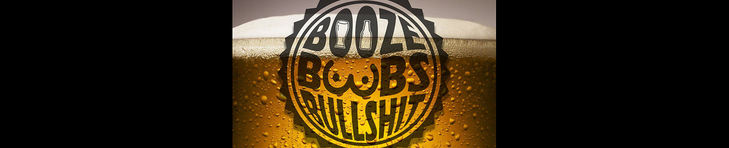 Booze, Boobs, and Bullshit