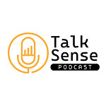 Talk Sense Podcast