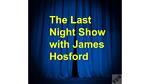 The Last Night Show with James Hosford.