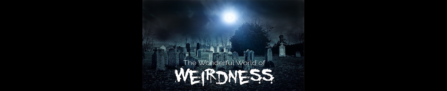 Wonderful World of Weirdness