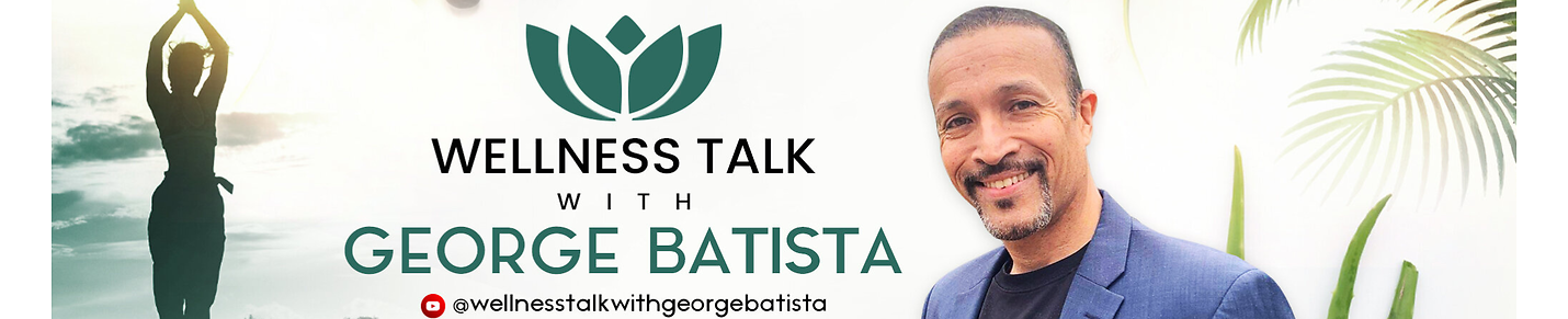 Wellness Talk with George Batista
