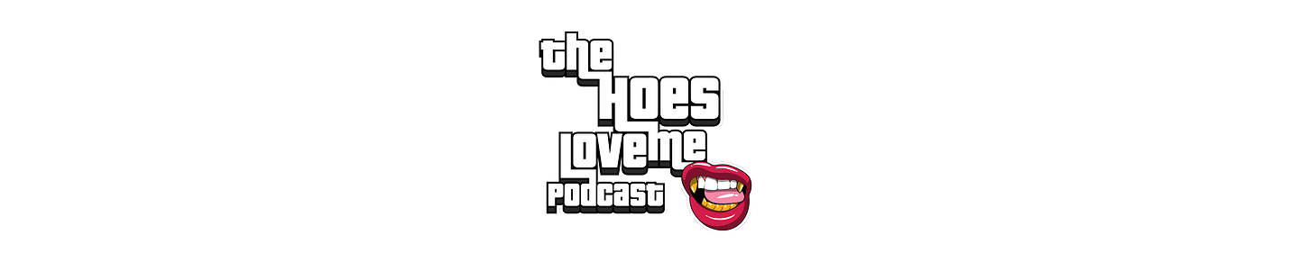The Hoes Love Me Podcast