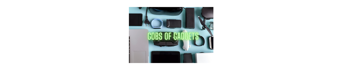 Gobs of Gadgets
