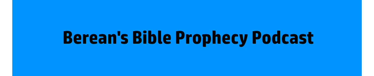 Bereans Bible Prophecy Podcast