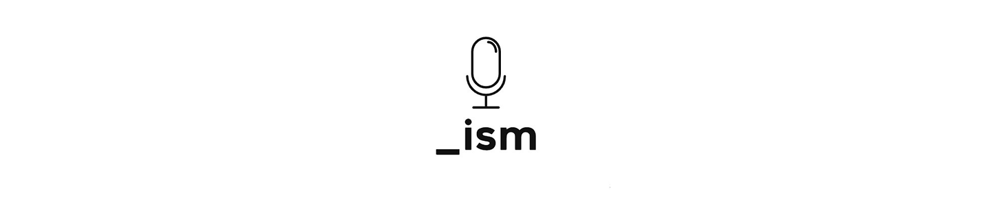 The _ism Podcast