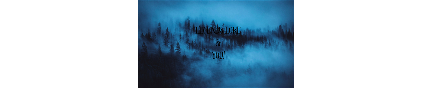 Legends Lore & You