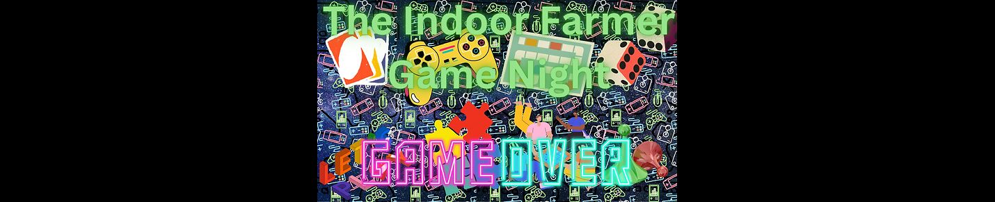 The Indoor farmer Game Night! Supporter Fun & competitive board games!