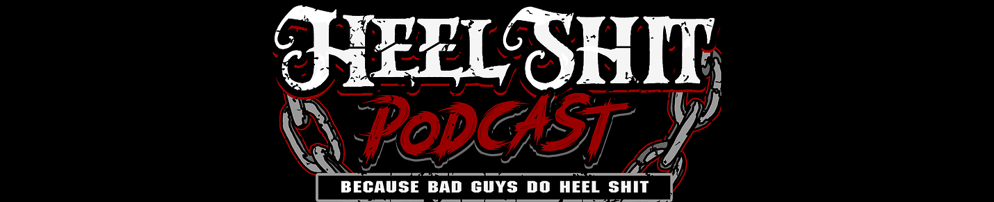 Heel Shit Podcast